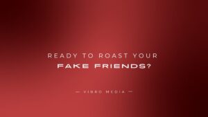 Ready to Roast Your Fake Friends? Here’s 200+ Roasts