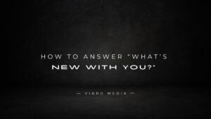 How to Answer “What’s New With You?” : 200+ Replies