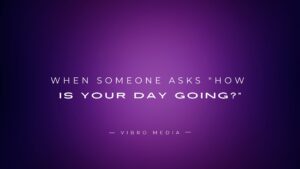 When someone asks “How Is Your Day Going?” : 200+ Replies