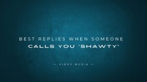 200+ Best Replies When Someone Calls You “Shawty”