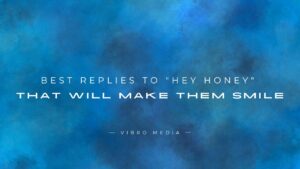 200+ Best Replies to “Hey Honey” That Will Make Them Smile