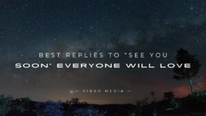 200+ Best Replies to “See You Soon” Everyone Will Love