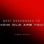 200+ Best Responses to How Old Are You You’ll Love