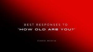 200+ Best Responses to “How Old Are You?” You’ll Love