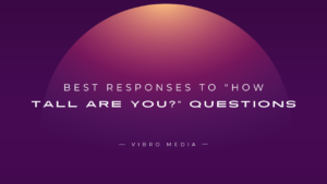 200+ Best Responses to “How Tall Are You?” Questions