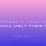 200+ Responses to I Miss You That Will Melt Their Heart