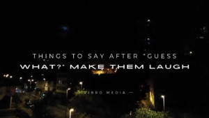 200+ Things To Say After “Guess What?” Make Them Laugh