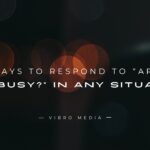 200+ Ways to Respond to Are You Busy in Any Situation