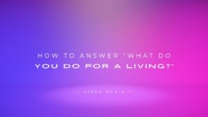 How to Answer “What Do You Do For a Living?” : 200+ Replies