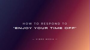 How to Respond to “Enjoy Your Time Off” : 200+ Replies