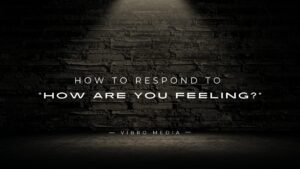 How to Respond to “How Are You Feeling?” : 210+ Answers