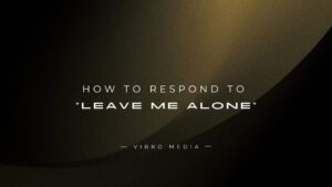 How to Respond to “Leave Me Alone” : 200+ Replies