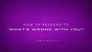 How to Respond to “What’s Wrong With You?” : 200+ Answers
