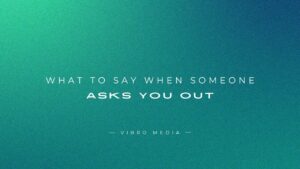 What To Say When Someone Asks You Out : 200+ Ways