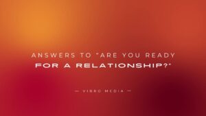 200+ Answers To “Are You Ready For A Relationship?”