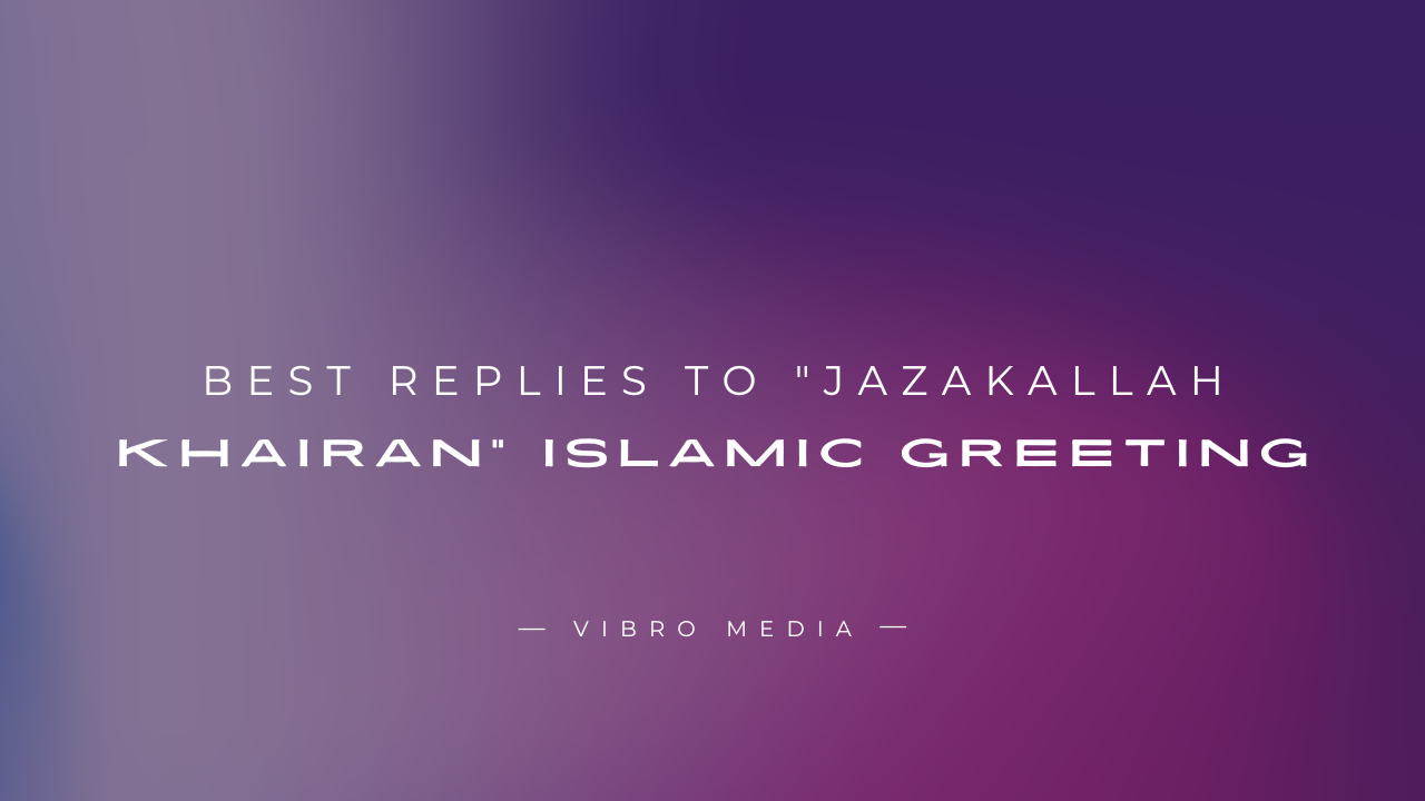 200+ Best Replies to Jazakallah Khairan Islamic Greeting