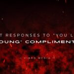 200+ Best Responses to You Look Young Compliments