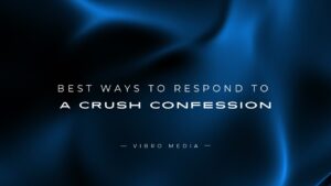 200+ Best Ways to Respond to a Crush Confession