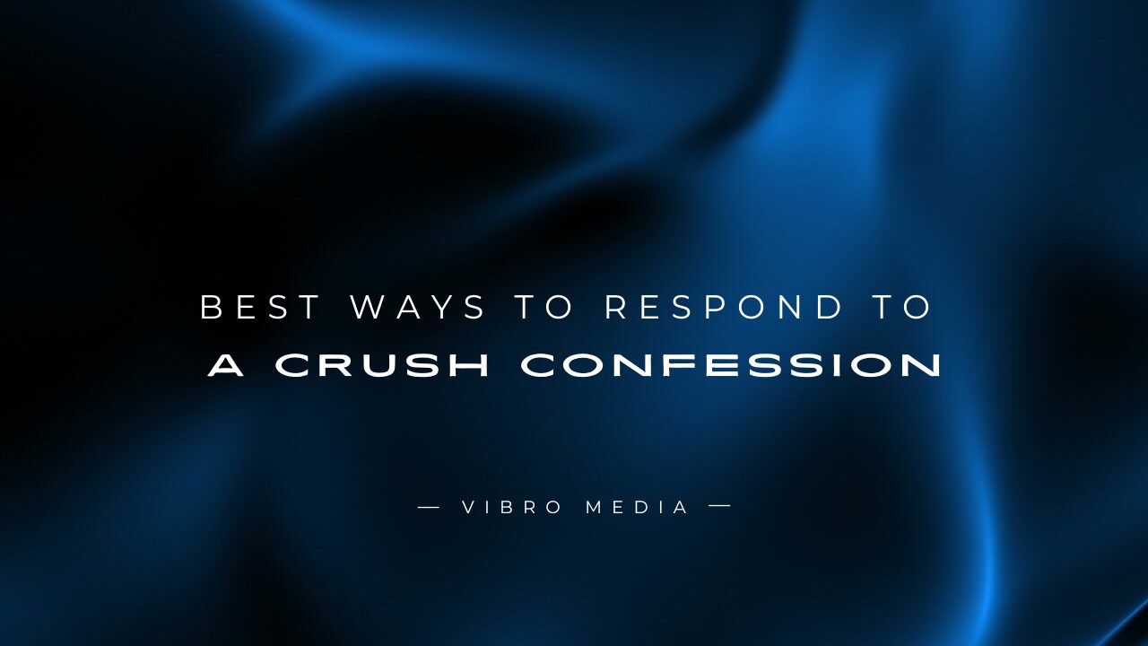 200+ Best Ways to Respond to a Crush Confession