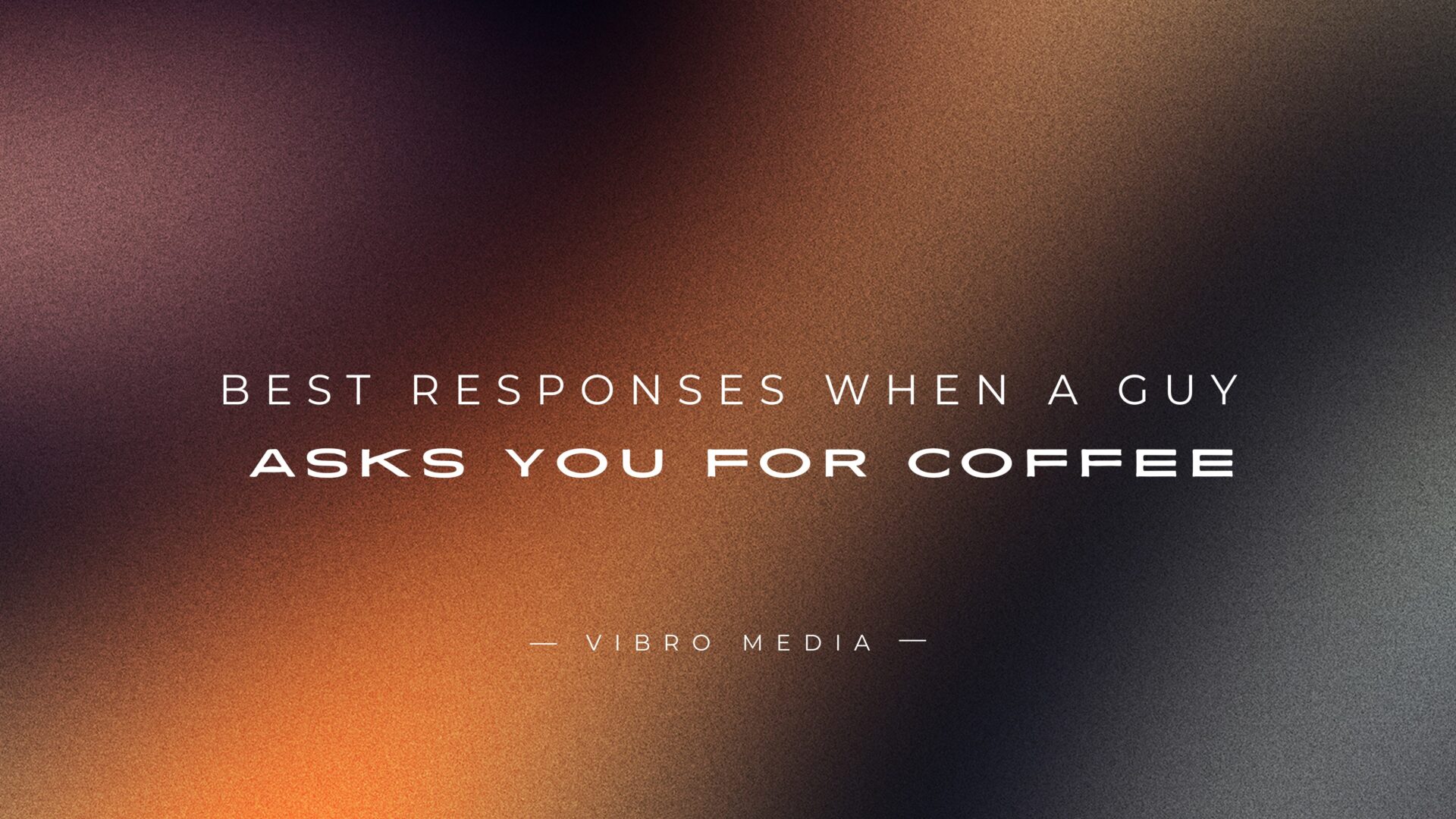 200 Best Responses When a Guy Asks You for Coffee