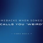 200+ Comebacks When Someone Calls You Weird