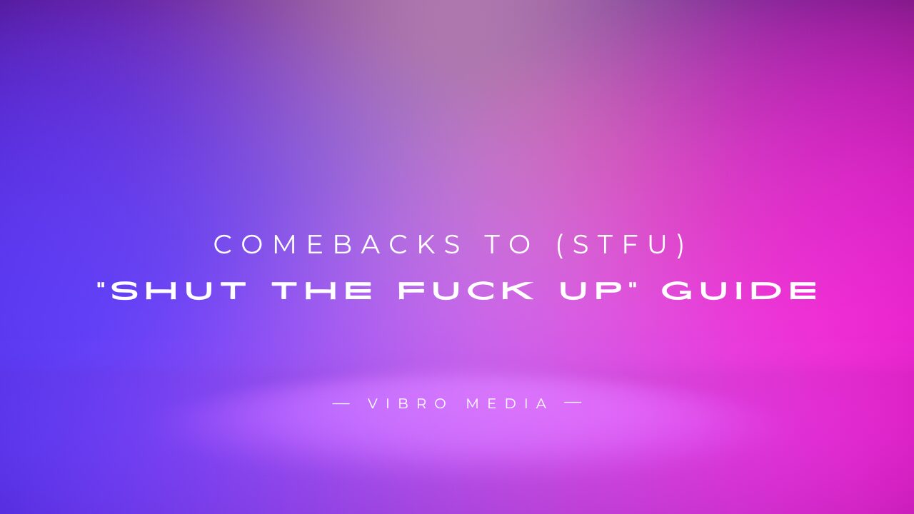 200+ Comebacks to (STFU) Shut the Fuck Up Guide