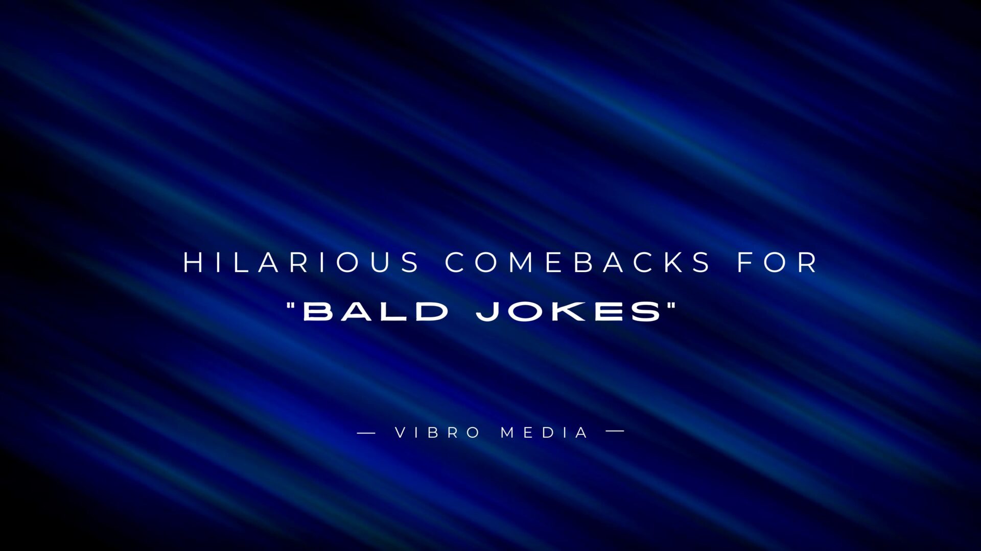 200+ Hilarious Comebacks for Bald Jokes Complete Guide