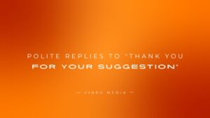 200+ Polite Replies To “Thank You For Your Suggestion”