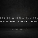 200+ Replies When a Guy Says Make Me Challenge