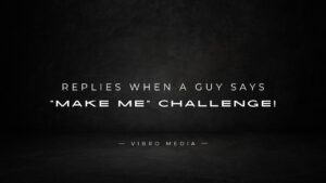 200+ Replies When a Guy Says “Make Me” Challenge!