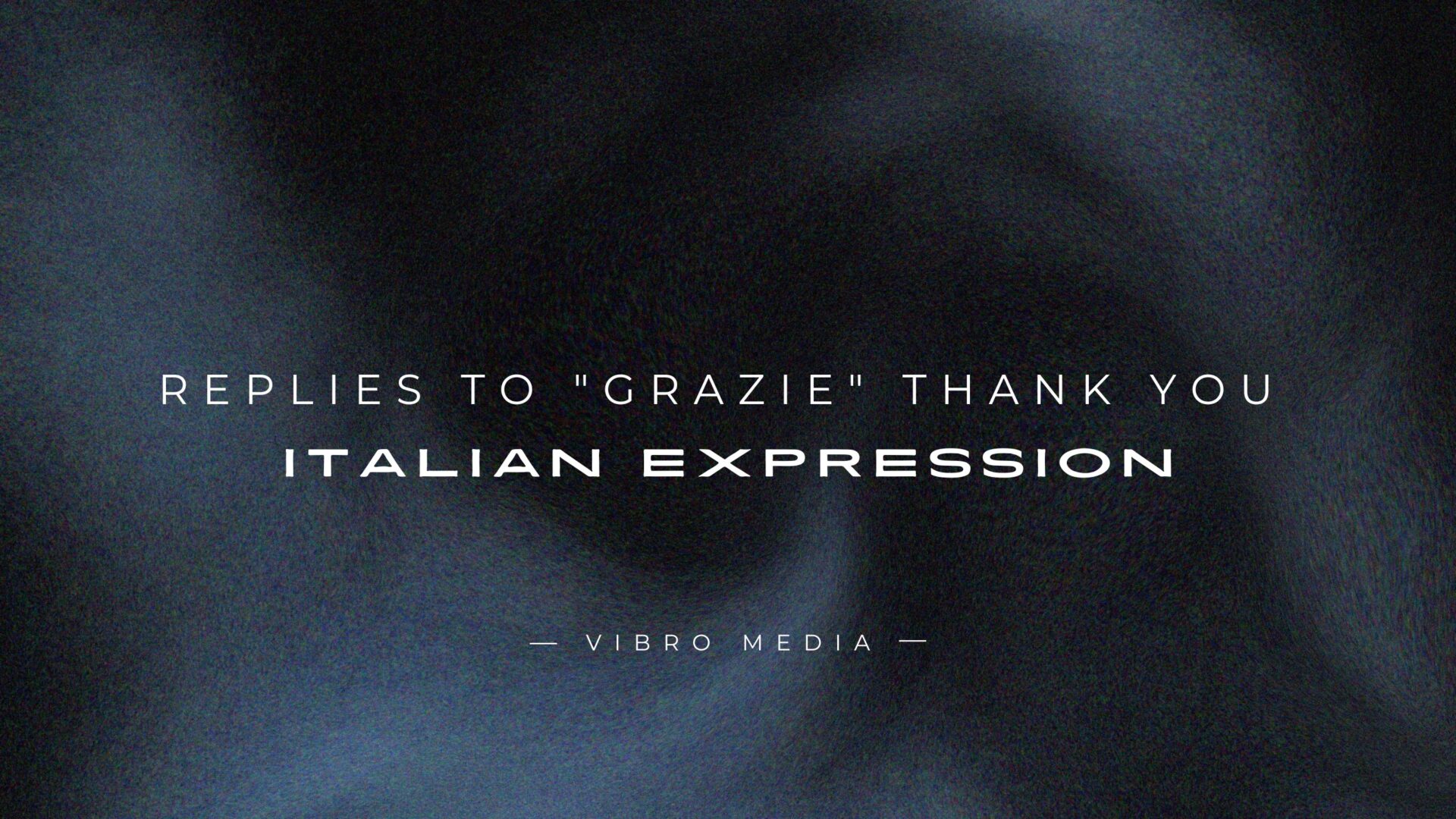 200+ Replies to Grazie Thank You Italian Expression