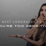 200+ Best Comebacks for You're Too Sensitive Guidee