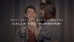 200+ Best Replies When Someone Calls You “Sunshine”