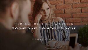 200+ Perfect Replies for When Someone “Ignores You”