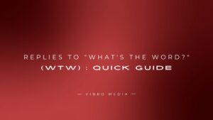 200+ Replies to “What’s the Word?” (WTW) : Quick Guide