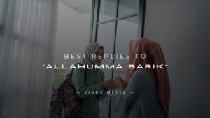 200+ Best Replies to “Allahumma Barik” – Show Gratitude