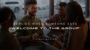 200+ Replies When Someone Says “Welcome to the Group”