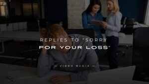200+ Replies to “Sorry for Your Loss” – Show Gratitude
