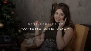 200+ Best Replies to “Where Are You?” Quick Guide