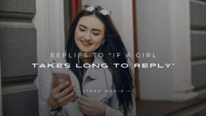 200+ Replies to “If A Girl Takes Long To Reply” – Guide