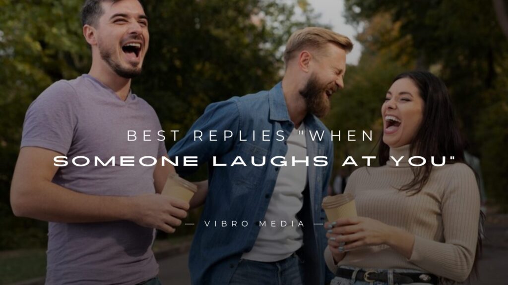 200+ Best Replies When Someone Laughs At You