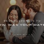 200+ Best Responses to How Was Your DateGuidee