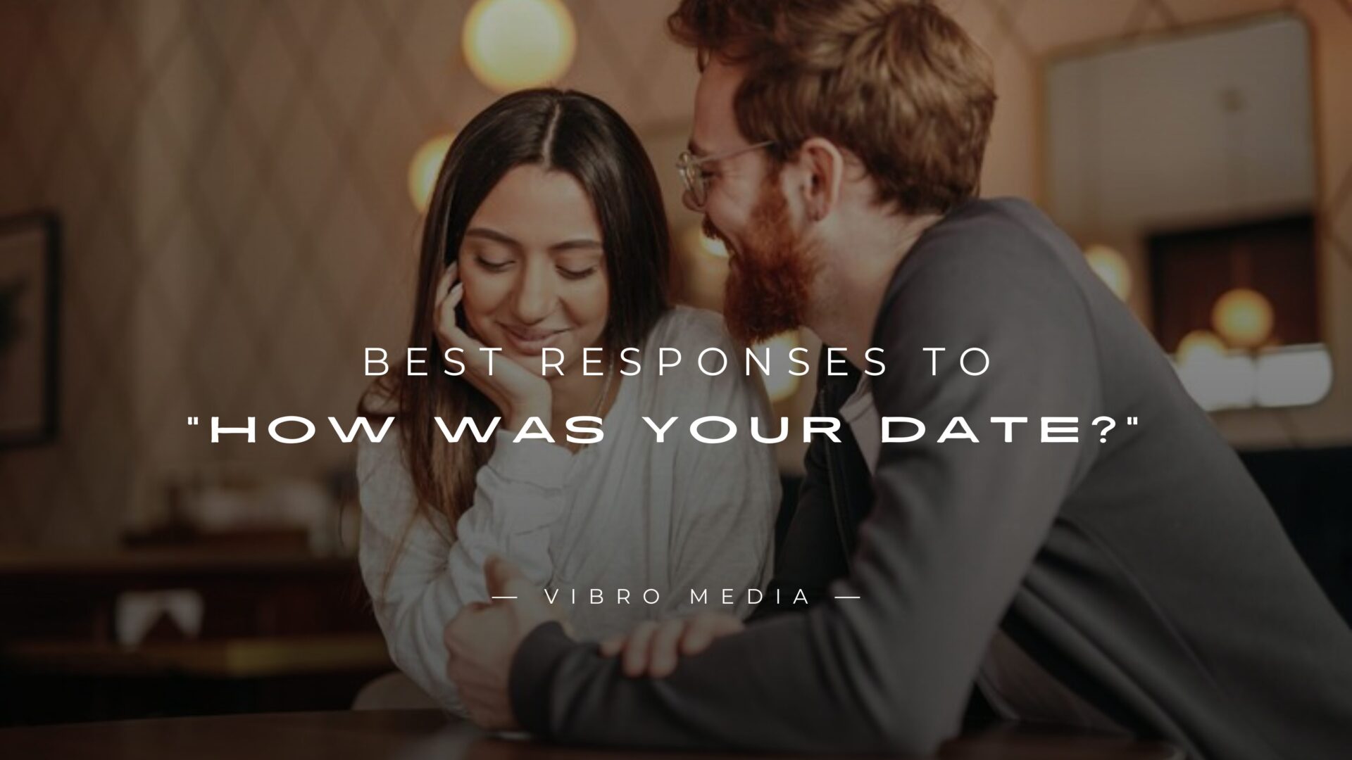 200+ Best Responses to How Was Your DateGuidee