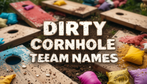 Dirty Cornhole Team Names: Funny, Punny, and Edgy Ideas