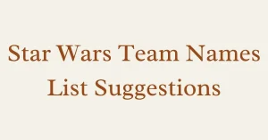 Star Wars Team Names: Creative and Fun Star Wars-Inspired Options