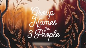 Group Names for 3 People: Creative, Funny, and Stylish Ideas