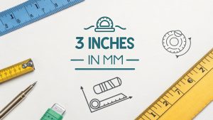 3 Inches in mm: A Detailed Guide to Imperial-to-Metric Conversion