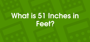51 Inches in Feet: A Comprehensive Guide to Length Conversion