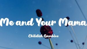 Donald Glover Me and Your Mama Lyrics