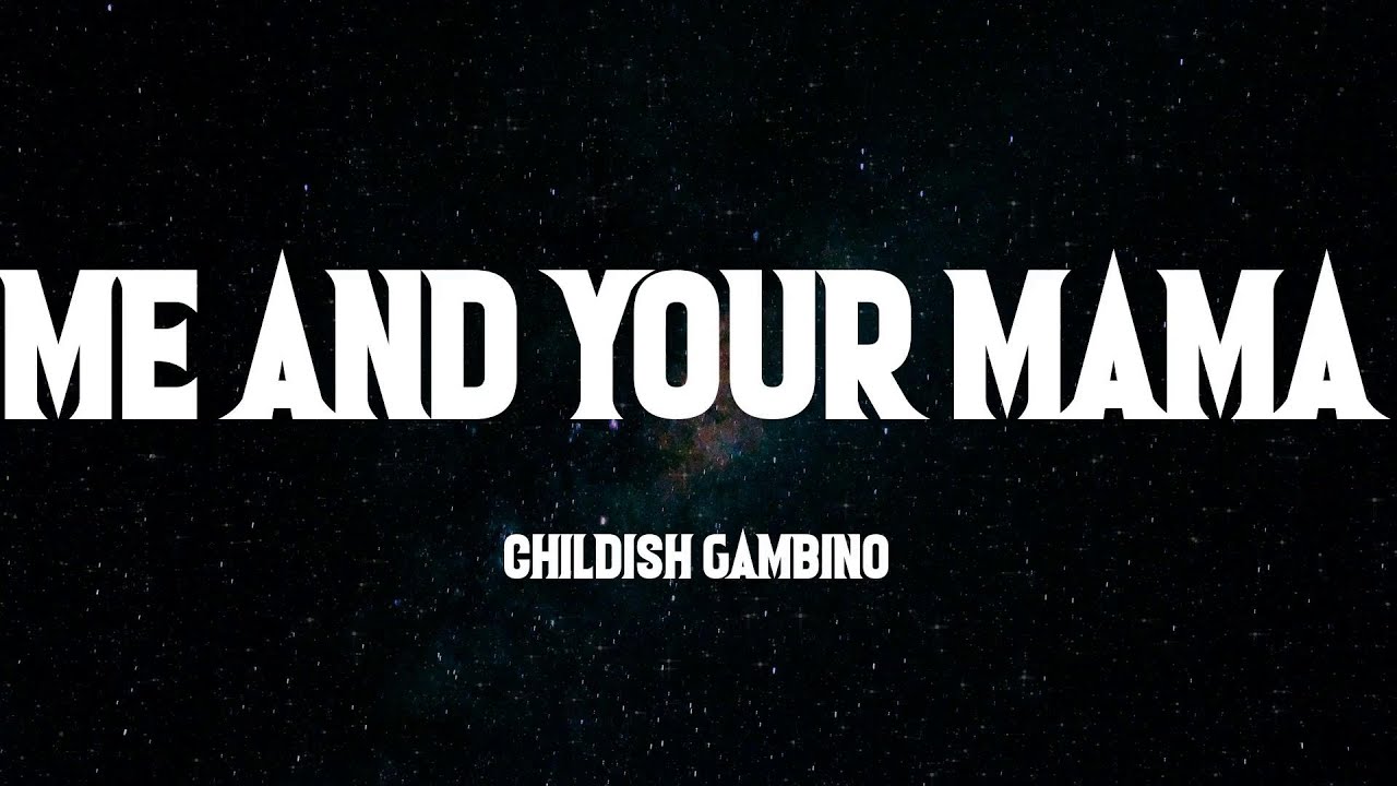 Donald Glover Me and Your Mama Lyrics